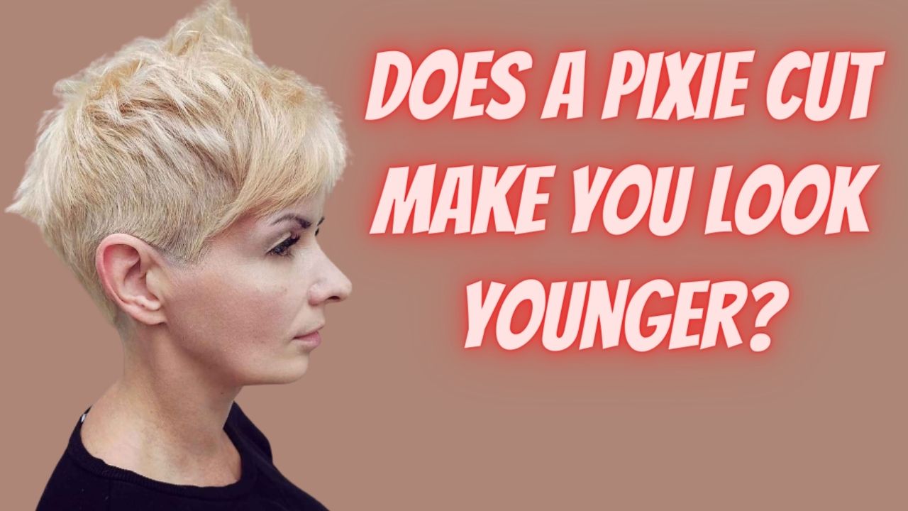 Does a pixie cut make you look younger