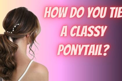 How do you tie a classy ponytail?