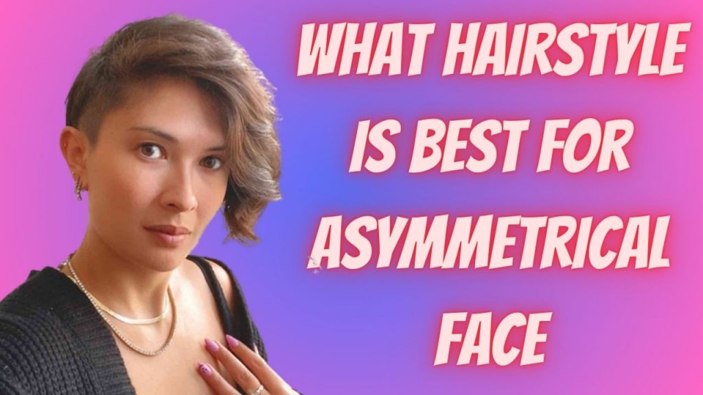 Welche Frisur eignet sich am besten für ein asymmetrisches Gesicht?