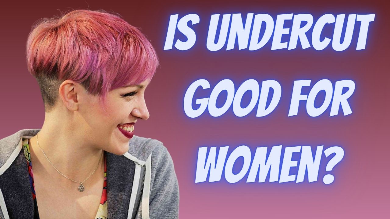 Is undercut good for women?